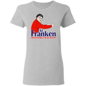 Al Franken Creepin While You're Sleeping T Shirts Hoodies Sweater 12