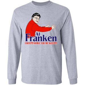 Al Franken Creepin While You're Sleeping T Shirts Hoodies Sweater 2