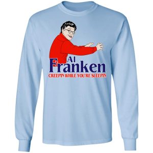 Al Franken Creepin While You're Sleeping T Shirts Hoodies Sweater 4