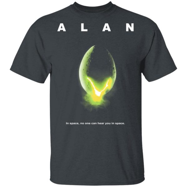 Alan In Space No One Can Hear You In Space Shirt