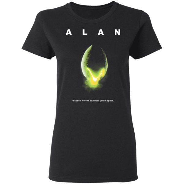 Alan In Space No One Can Hear You In Space Shirt