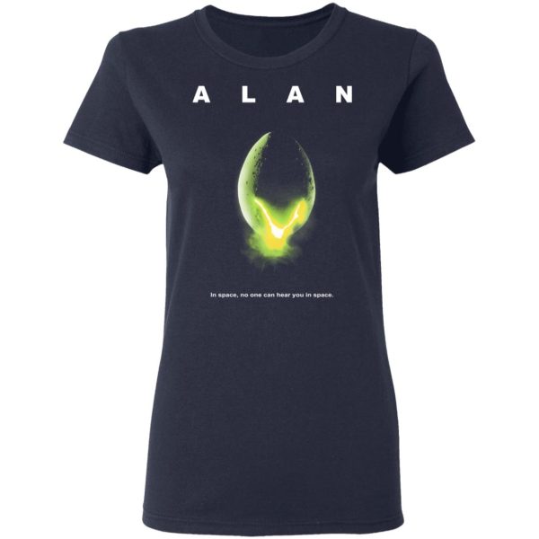 Alan In Space No One Can Hear You In Space Shirt