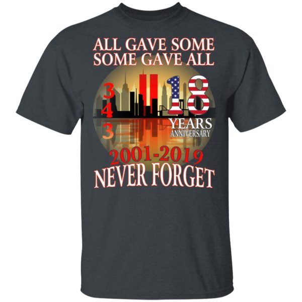 All Gave Some Some Gave All 343 18 Years Anniversary 2001 2019 Never Forget T-Shirts