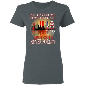 All Gave Some Some Gave All 343 18 Years Anniversary 2001 2019 Never Forget T Shirts 2