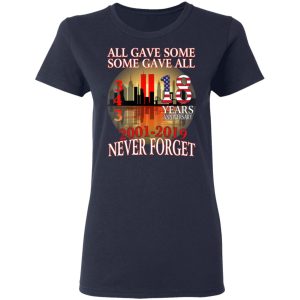 All Gave Some Some Gave All 343 18 Years Anniversary 2001 2019 Never Forget T Shirts 3