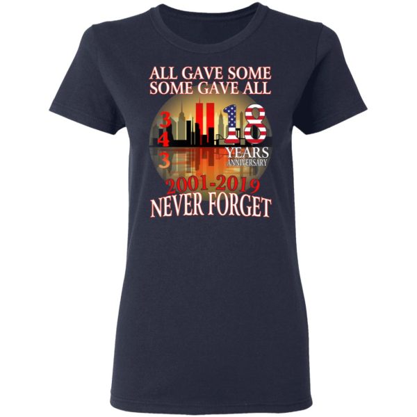 All Gave Some Some Gave All 343 18 Years Anniversary 2001 2019 Never Forget T-Shirts