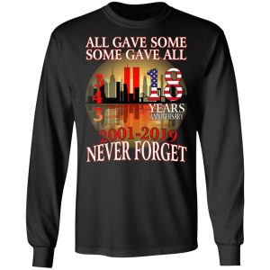 All Gave Some Some Gave All 343 18 Years Anniversary 2001 2019 Never Forget T Shirts 5