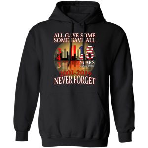 All Gave Some Some Gave All 343 18 Years Anniversary 2001 2019 Never Forget T Shirts 6