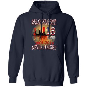 All Gave Some Some Gave All 343 18 Years Anniversary 2001 2019 Never Forget T Shirts 7