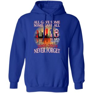 All Gave Some Some Gave All 343 18 Years Anniversary 2001 2019 Never Forget T Shirts 9