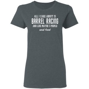 All I Care About Is Barrel Racing And Like Maybe 3 People And Food T Shirts Hoodies Sweater 2