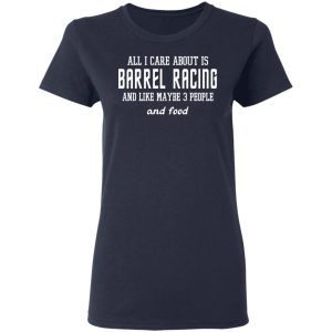 All I Care About Is Barrel Racing And Like Maybe 3 People And Food T Shirts Hoodies Sweater 3