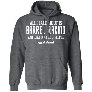 All I Care About Is Barrel Racing And Like Maybe 3 People And Food T Shirts Hoodies Sweater 8