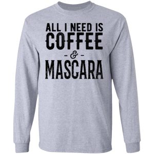 All I Need Is Coffee And Mascara Shirt 2