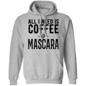 All I Need Is Coffee And Mascara Shirt 5