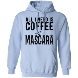 All I Need Is Coffee And Mascara Shirt 7