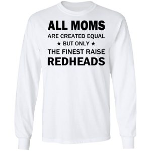 All Moms Are Created Equal But Only The Finest Raise Reaheads T Shirts 3