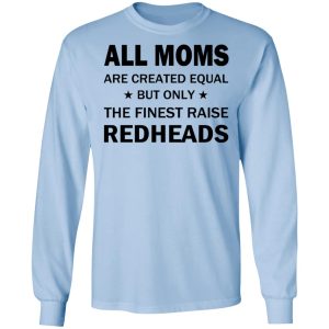 All Moms Are Created Equal But Only The Finest Raise Reaheads T Shirts 4