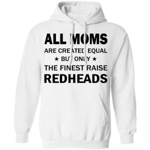 All Moms Are Created Equal But Only The Finest Raise Reaheads T Shirts 6