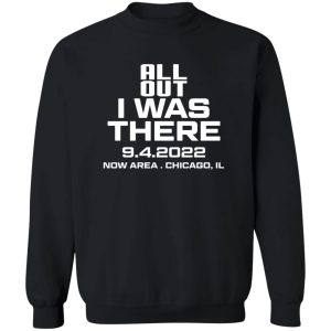 All Out I Was There 942022 Now Area Chicago IL T Shirts Hoodies 11