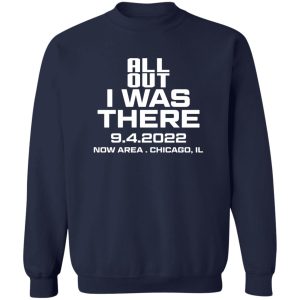 All Out I Was There 942022 Now Area Chicago IL T Shirts Hoodies 12