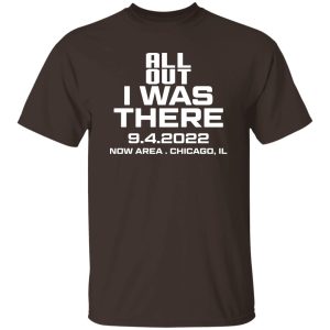 All Out I Was There 942022 Now Area Chicago IL T Shirts Hoodies 4