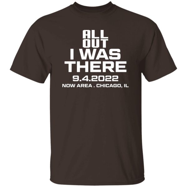 All Out I Was There 9.4.2022 Now Area Chicago IL T-Shirts, Hoodies