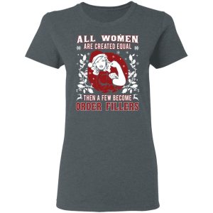 All Woman Are Created Equal Then A Few Become Order Fillers T Shirts Hoodies Sweater 2