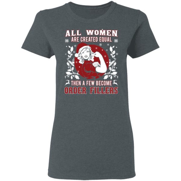 All Woman Are Created Equal Then A Few Become Order Fillers T-Shirts, Hoodies, Sweater