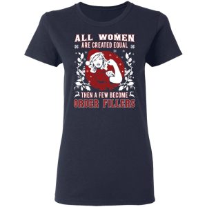 All Woman Are Created Equal Then A Few Become Order Fillers T Shirts Hoodies Sweater 3