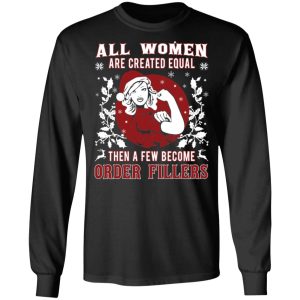 All Woman Are Created Equal Then A Few Become Order Fillers T Shirts Hoodies Sweater 5