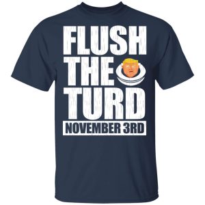 Anti Trump Flush The Turd November 3rd T Shirts Hoodies Sweatshirt 11