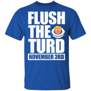 Anti Trump Flush The Turd November 3rd T Shirts Hoodies Sweatshirt 12