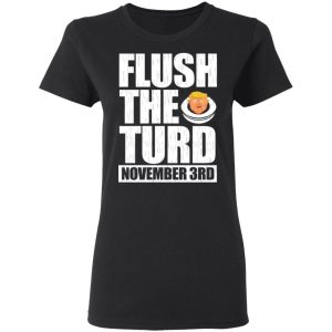 Anti Trump Flush The Turd November 3rd T Shirts Hoodies Sweatshirt 13