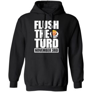 Anti Trump Flush The Turd November 3rd T Shirts Hoodies Sweatshirt 6