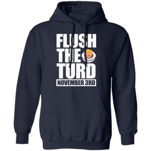 Anti Trump Flush The Turd November 3rd T Shirts Hoodies Sweatshirt 7