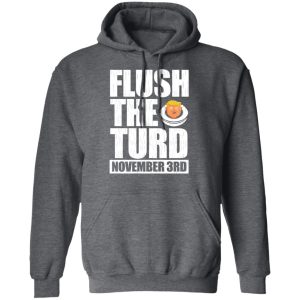 Anti Trump Flush The Turd November 3rd T Shirts Hoodies Sweatshirt 8