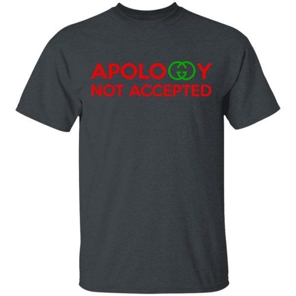 Apology Not Accepted T-Shirts