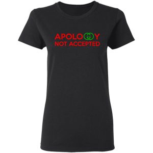 Apology Not Accepted T Shirts 13