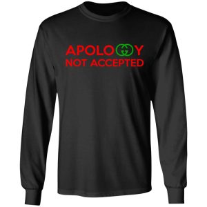 Apology Not Accepted T Shirts 5