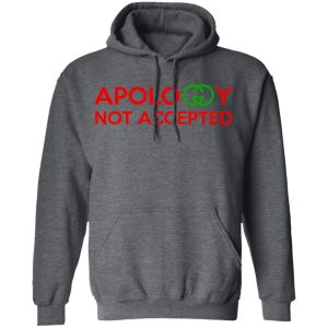 Apology Not Accepted T Shirts 8