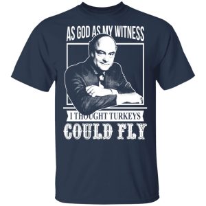 As God As My Witness I Thought Turkeys Could Fly T Shirts Hoodies Sweater 11