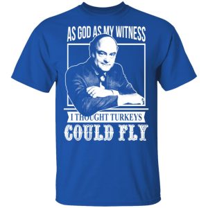 As God As My Witness I Thought Turkeys Could Fly T Shirts Hoodies Sweater 12