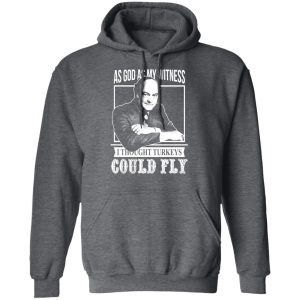 As God As My Witness I Thought Turkeys Could Fly T Shirts Hoodies Sweater 8