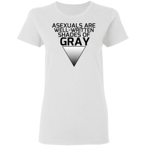 Asexuals Are Well Written Shades Of Gray T Shirts Hoodies Sweater 11