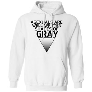 Asexuals Are Well Written Shades Of Gray T Shirts Hoodies Sweater 3