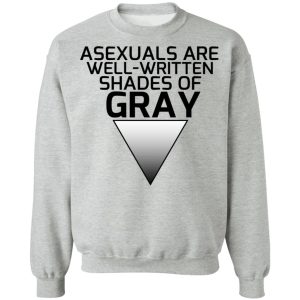 Asexuals Are Well Written Shades Of Gray T Shirts Hoodies Sweater 5