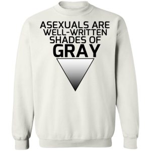 Asexuals Are Well Written Shades Of Gray T Shirts Hoodies Sweater 6