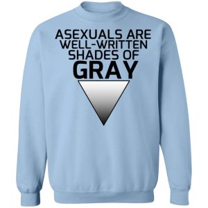 Asexuals Are Well Written Shades Of Gray T Shirts Hoodies Sweater 7