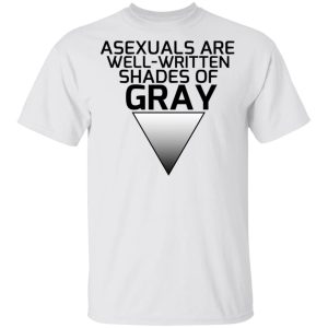 Asexuals Are Well Written Shades Of Gray T Shirts Hoodies Sweater 8